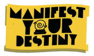 Manifest Your Destiny