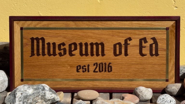 Picture of a plaque I made that says Museum of Ed established 2016